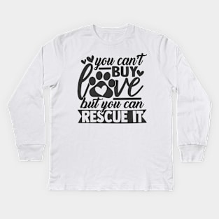 You Can't Buy Love, You Can Rescue It Humane Society Dog Cat Lover Kids Long Sleeve T-Shirt